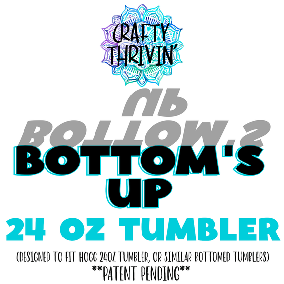 Bottom’s UP 24oz Tumbler (patent pending)