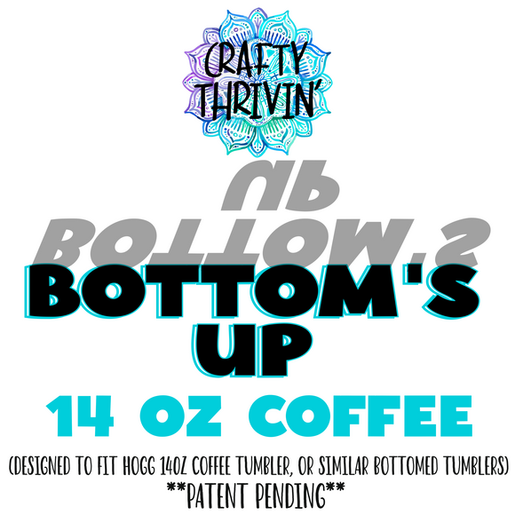 Bottom’s UP 14oz Coffee Tumbler (patent pending)