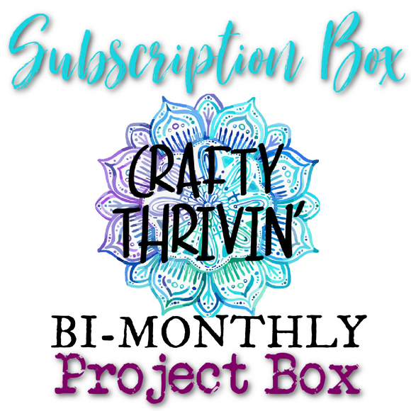 Crafty Thriver’s Bi-Monthly Project Subscription